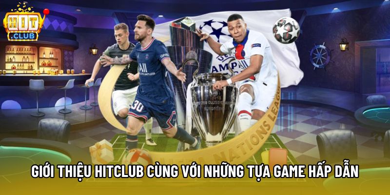 Giới thiệu Hitclub cùng với những tựa game hấp dẫn Giới thiệu Hitclub cùng với những tựa game hấp dẫn