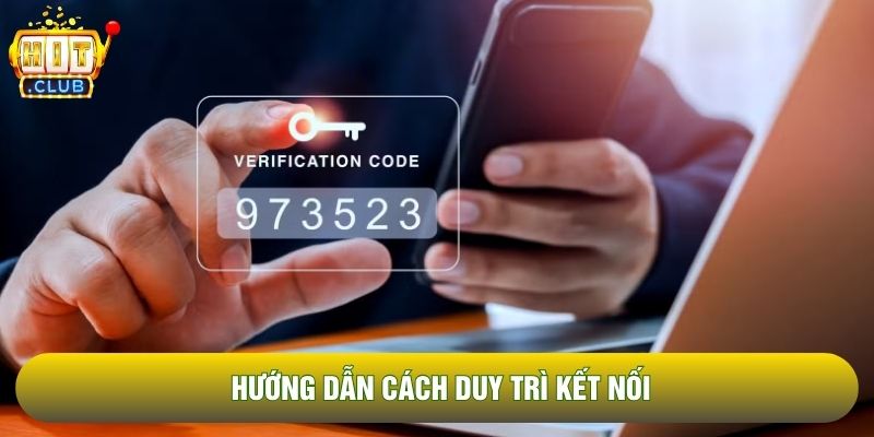Hướng dẫn cách duy trì kết nối Hướng dẫn cách duy trì kết nối