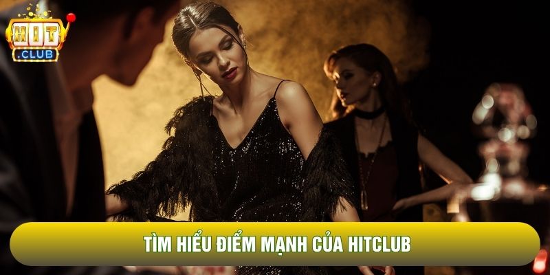 Tìm hiểu điểm mạnh của Hitclub Tìm hiểu điểm mạnh của Hitclub