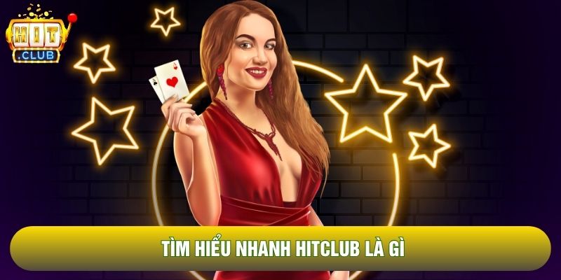 Tìm hiểu nhanh Hitclub là gì Tìm hiểu nhanh Hitclub là gì